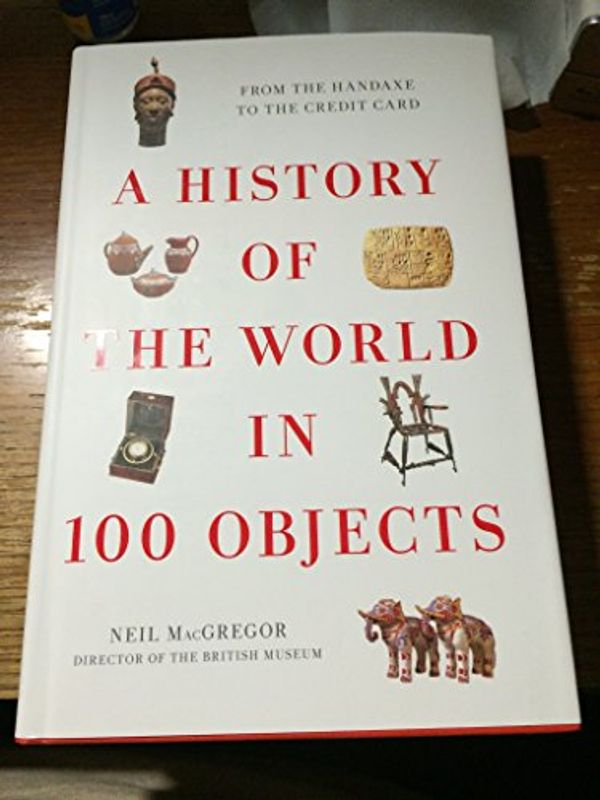 Cover Art for 9780670022700, A History of the World in 100 Objects by Neil MacGregor