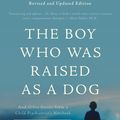 Cover Art for 9780465094455, The Boy Who Was Raised as a Dog, 3rd Edition: And Other Stories from a Child Psychiatrist's Notebook--What Traumatized Children Can Teach Us About Loss, Love, and Healing by Bruce D. Perry