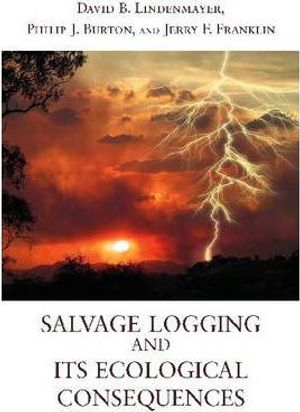 Cover Art for 9781597264037, Salvage Logging and Its Ecological Consequences by David B. Lindenmayer