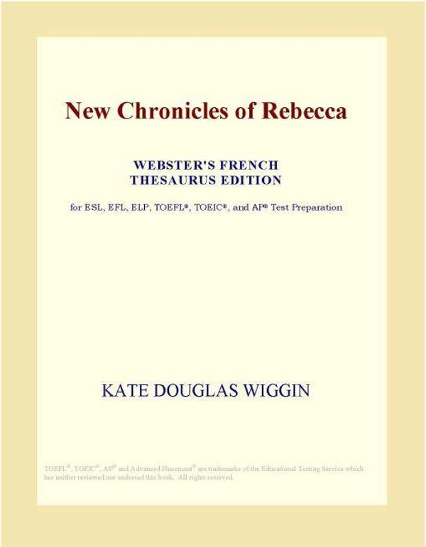 Cover Art for 9780497979874, New Chronicles of Rebecca (Webster's French Thesaurus Edition) by Group, Icon