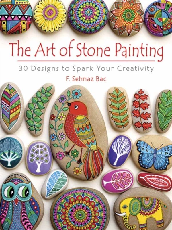 Cover Art for 9780486808932, Art of Stone Painting30 Designs to Spark Your Creativity by F. Sehnaz Bac