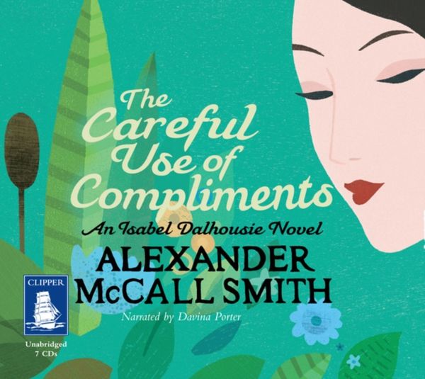 Cover Art for 9781471242151, The Careful Use of Compliments by Alexander McCall Smith