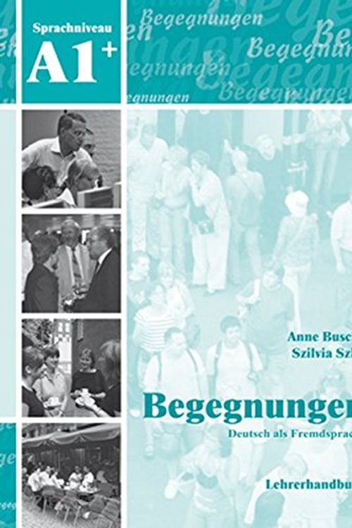Cover Art for 9783941323131, Begegnungen Deutsch als Fremdsprache A1+: Lehrerhandbuch by Buscha Anne, Szita Szilvia