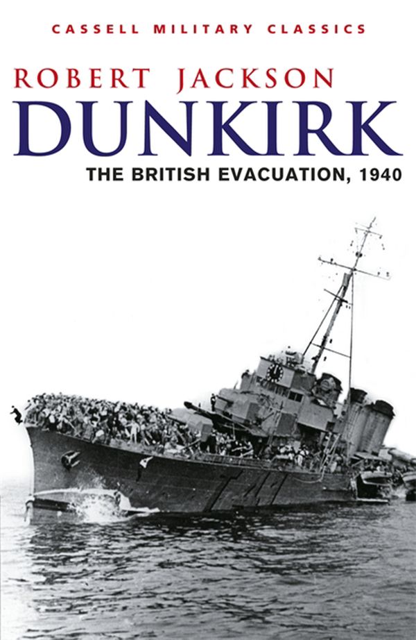 Cover Art for 9781780224527, Dunkirk: The British Evacuation, 1940 by Robert Jackson