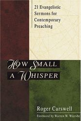 Cover Art for 9780825423734, How Small a Whisper: 21 Evangelistic Sermons for Contemporary Preaching by Roger Carswell