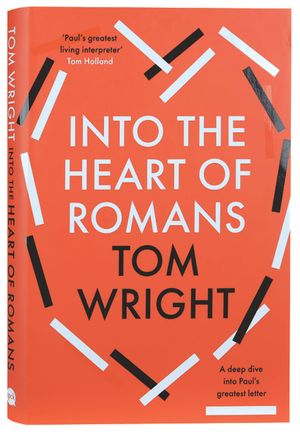 Cover Art for 9780281089840, Into the Heart of Romans: A Deep Dive into Paul's Greatest Letter by Tom Wright