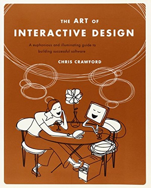 Cover Art for 0689145118407, The Art of Interactive Design: A Euphonious and Illuminating Guide to Building Successful Software by Chris Crawford