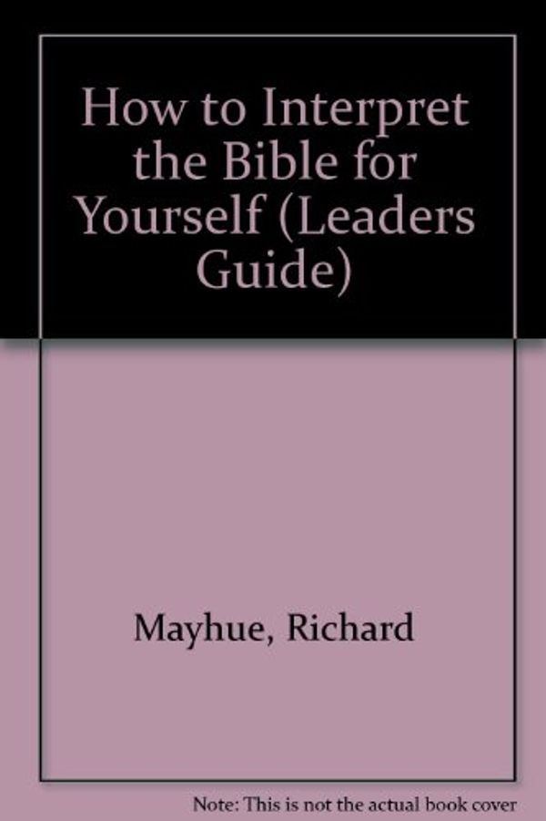 Cover Art for 9780802407337, How to Interpret the Bible for Yourself (Leaders Guide) by Richard Mayhue