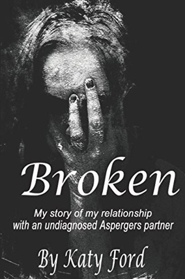 Cover Art for 9781519025883, Broken: My relationship with an undiagnosed Asperger's partner by Katy Ford