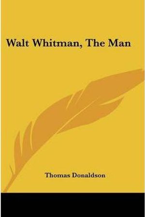Cover Art for 9780548465400, Walt Whitman, the Man by Thomas Donaldson
