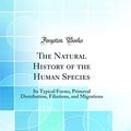 Cover Art for 9780484524056, The Natural History of the Human Species: Its Typical Forms, Primeval Distribution, Filiations, and Migrations (Classic Reprint) by Charles Hamilton Smith