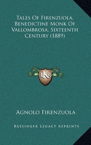Cover Art for 9781164166207, Tales of Firenzuola, Benedictine Monk of Vallombrosa, Sixteenth Century (1889) by Agnolo Firenzuola