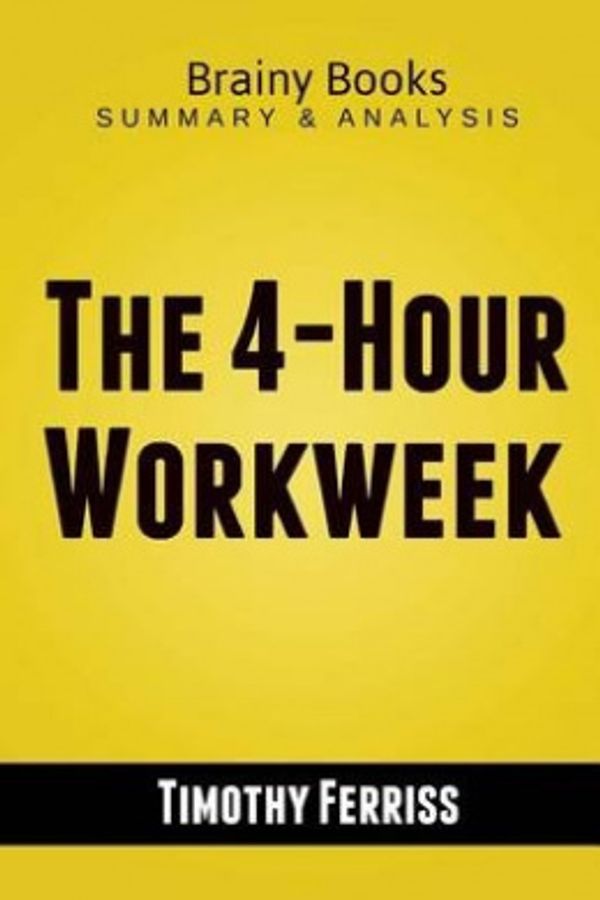 Cover Art for 9781517488307, The 4-Hour Workweek by Timothy Ferriss | Summary Guide by Brainy Books
