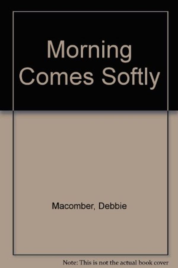 Cover Art for 9780786201723, Morning Comes Softly by Debbie Macomber