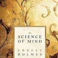 Cover Art for 9781936594504, The Science of Mind by Ernest Holmes