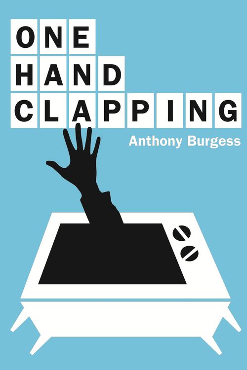 Cover Art for 9781846689185, One Hand Clapping by Anthony Burgess