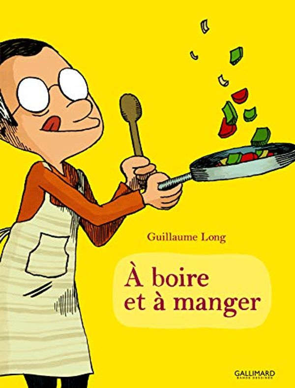 Cover Art for 9782070642687, A boire et à manger by Guillaume Long