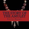 Cover Art for 9781537077710, The Story of the Amulet by E. Nesbit