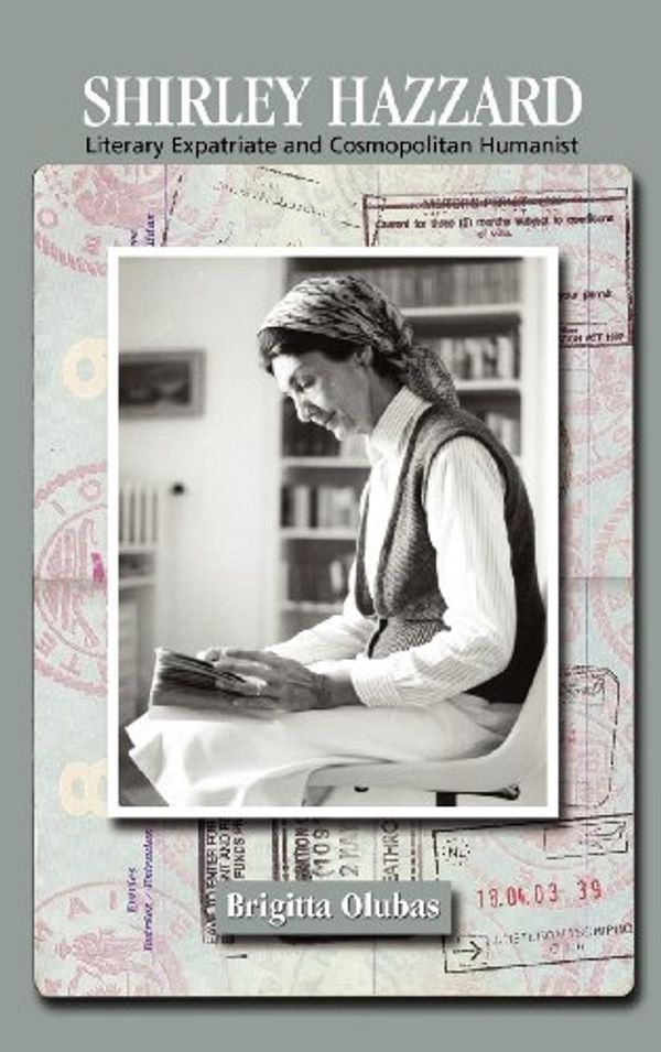 Cover Art for 9781604978049, Shirley Hazzard: Literary Expatriate and Cosmopolitan Humanist by Brigitta Olubas