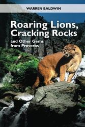 Cover Art for 9781456552121, Roaring Lions, Cracking Rocks and Other Gems from Proverbs by Warren T Baldwin