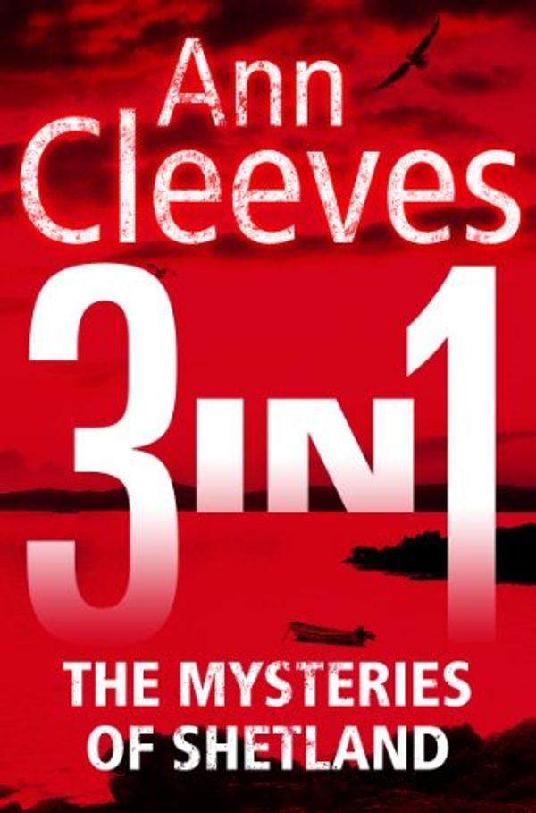 Cover Art for B00DI93B2O, The Mysteries of Shetland: Ann Cleeves Shetland novels 1-3 by Ann Cleeves