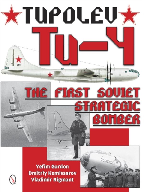 Cover Art for 9780764347979, Tupolev Tu-4: The First Soviet Strategic Bomber by Yefim Gordon