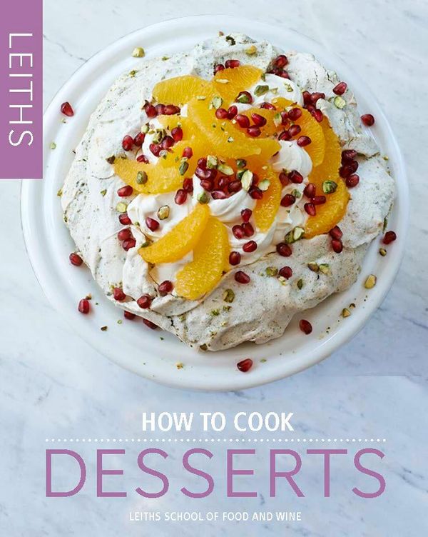 Cover Art for 9781849495509, How to Cook Desserts (Leith's How to Cook) by Leith's School of Food and Wine