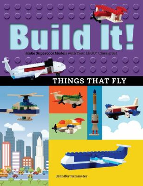 Cover Art for 9781513260549, Build It! Things That FlyMake Supercool Models with Your Favorite Lego(r... by Jennifer Kemmeter