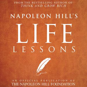 Cover Art for 9781094280936, Napoleon Hill's Life Lessons: An Official Publication of the Napoleon Hill Foundation by Napoleon Hill