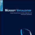 Cover Art for 9781597494892, Microsoft virtualization : master Microsoft server, desktop, application, and presentation virtualization by Thomas Olzak ... [et al.]