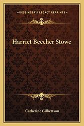 Cover Art for 9781162996608, Harriet Beecher Stowe by Catherine Gilbertson