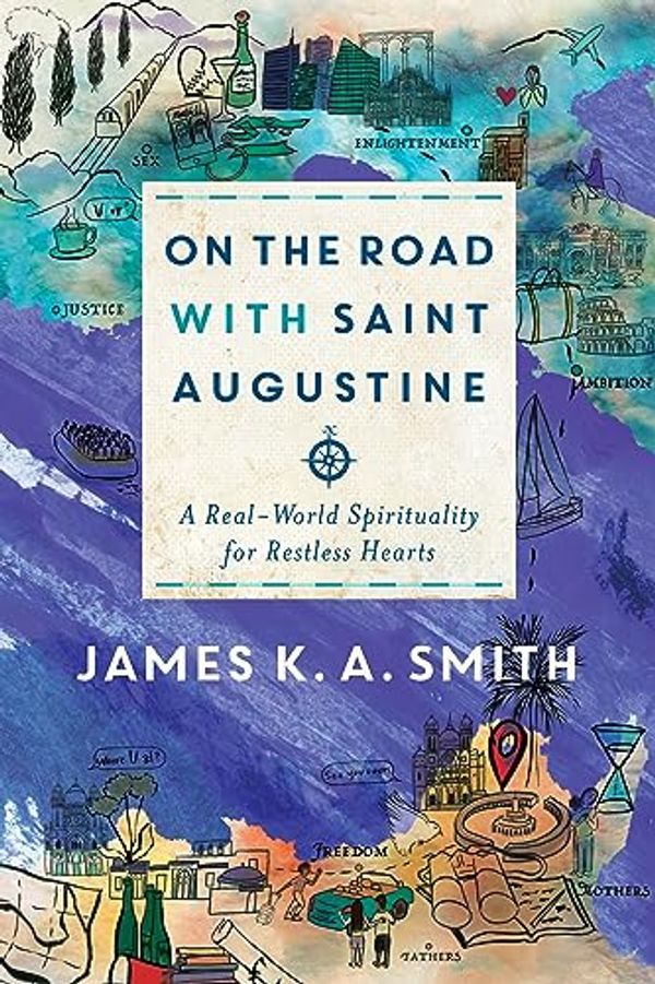 Cover Art for B07NNPQC8Y, On the Road with Saint Augustine: A Real-World Spirituality for Restless Hearts by James K. a. Smith