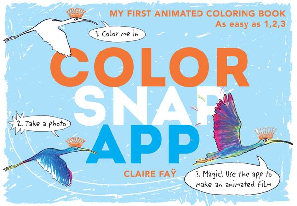Cover Art for 9780763693473, Color, Snap, App!My First Animated Coloring Book by Claire Fay