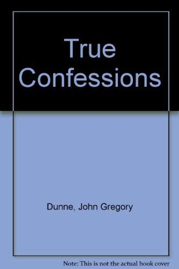 Cover Art for 9780671658748, True Confessions by John Gregory Dunne