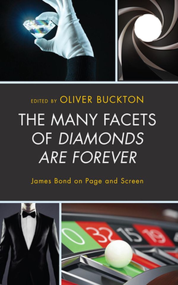 Cover Art for 9781498567596, The Many Facets of Diamonds Are Forever: James Bond on Page and Screen by Eli Bartra