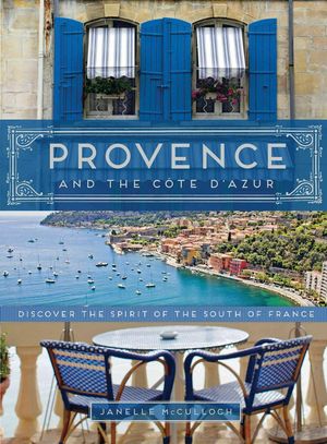 Cover Art for 9781452140513, Provence and the Cote D'azur by Janelle McCulloch