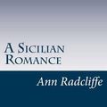 Cover Art for 9781502428509, A Sicilian Romance by Ann Radcliffe