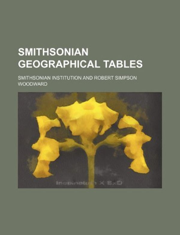 Cover Art for 9781152610590, Smithsonian Geographical Tables by Smithsonian Institution