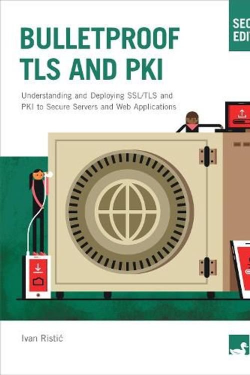 Cover Art for 9781907117091, Bulletproof TLS and PKI, Second Edition: Understanding and Deploying SSL/TLS and PKI to Secure Servers and Web Applications by Ivan Ristic