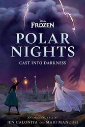 Cover Art for 9781368076647, Disney Frozen Polar Nights: Cast Into Darkness by Calonita, Jen, Mancusi, Mari