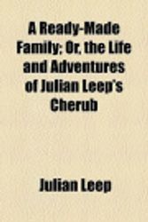 Cover Art for 9781459059733, A Ready-Made Family; Or, the Life and Adventures of Julian Leep's Cherub by Julian Leep