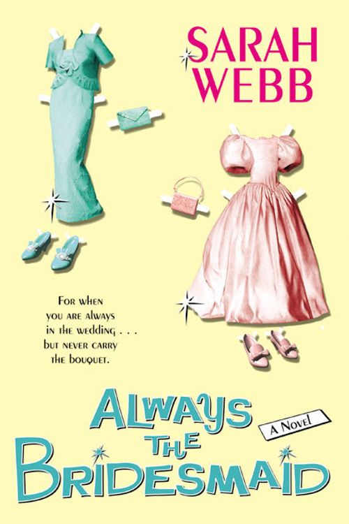 Cover Art for 9780060571665, Always the Bridesmaid by Sarah Webb