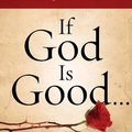 Cover Art for 9781601421326, If God Is Good: Faith in the Midst of Suffering and Evil by Randy Alcorn