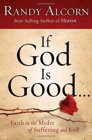 Cover Art for 9781601421326, If God Is Good: Faith in the Midst of Suffering and Evil by Randy Alcorn
