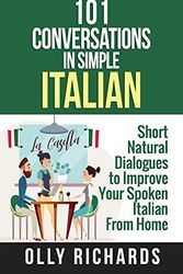 Cover Art for 9781081646769, 101 Conversations in Simple Italian: Short Natural Dialogues to Boost Your Confidence & Improve Your Spoken Italian by Olly Richards