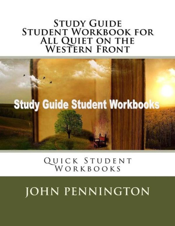 Cover Art for 9781977508348, Study Guide Student Workbook for All Quiet on the Western Front: Quick Student Workbooks by John Pennington