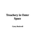 Cover Art for 9781437883282, Treachery in Outer Space by Carey Rockwell