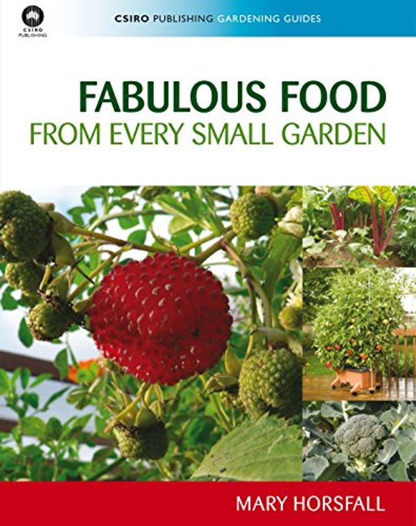 Cover Art for 9780643095977, Fabulous Food from Every Small Garden by Mary Horsfall