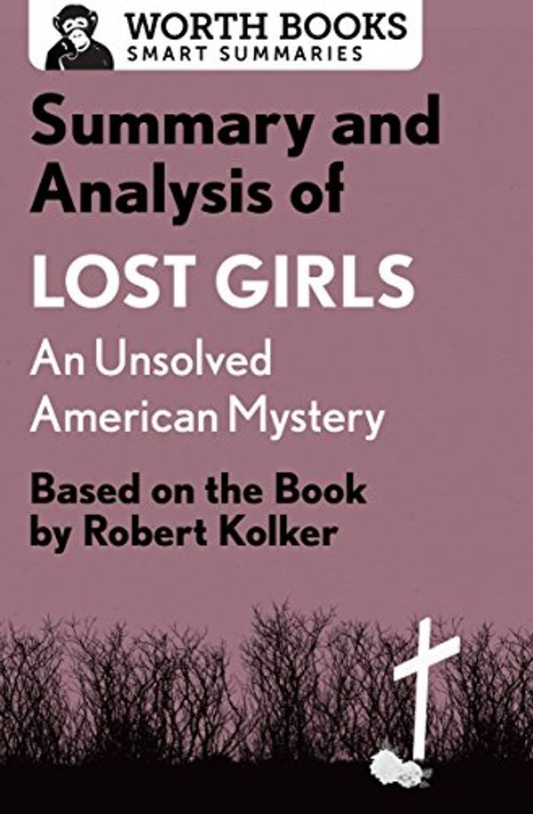 Cover Art for B06XPP1WRM, Summary and Analysis of Lost Girls: An Unsolved American Mystery: Based on the Book by Robert Kolker by 