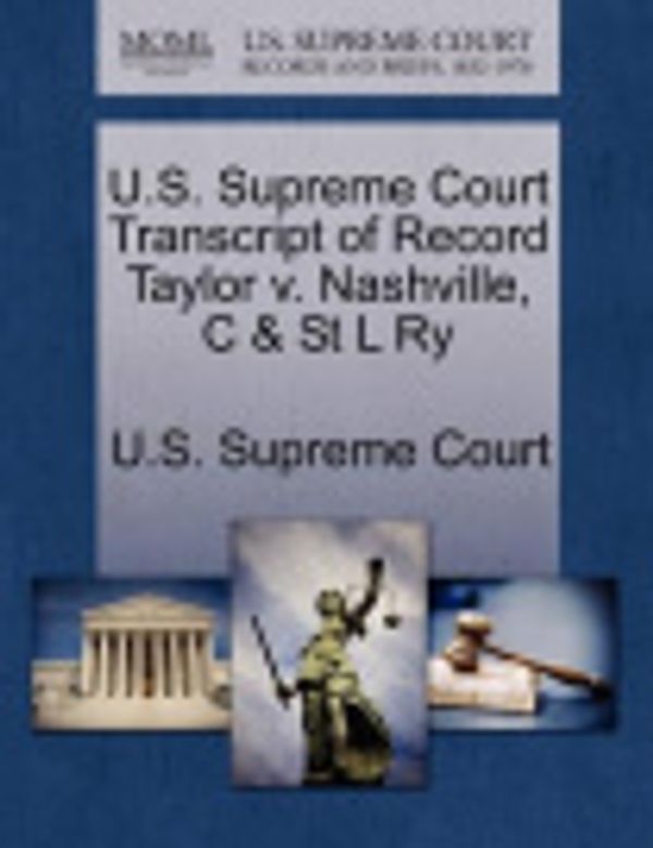 Cover Art for 9781270163404, U.S. Supreme Court Transcript of Record Taylor V. Nashville, C & St L Ry by U S Supreme Court